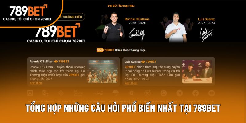 Tổng hợp những câu hỏi phổ biến nhất tại 789BET