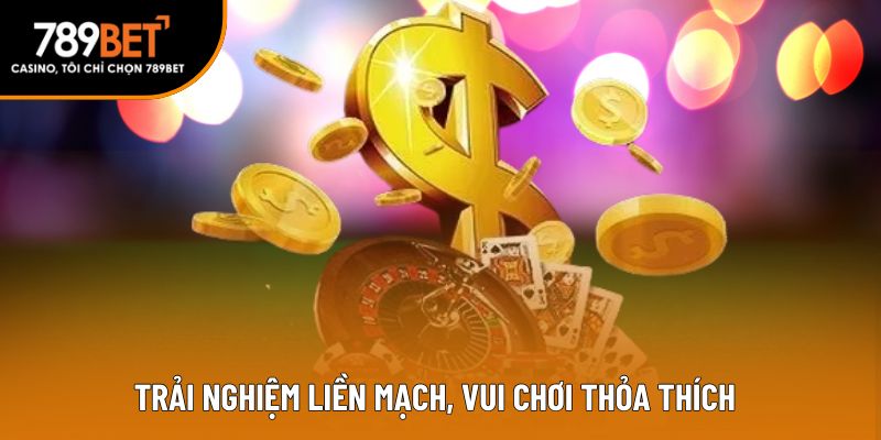 Trải nghiệm liền mạch, vui chơi thỏa thích
